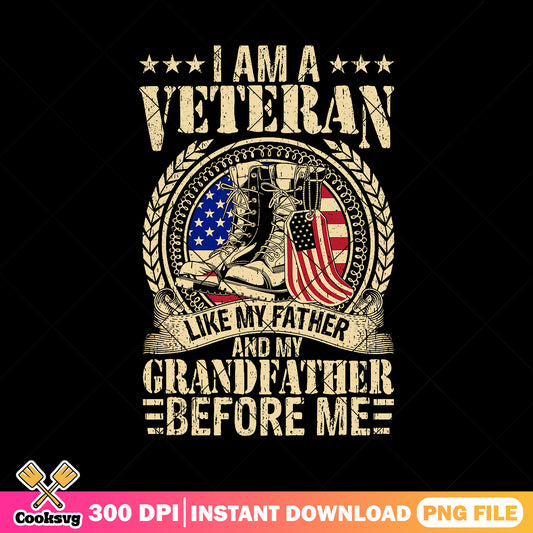 I am a veteran like my father png, american flag​ png, father's day gift​ png