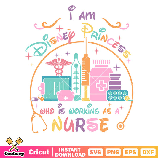 I am disney princess nurse svg, disney princess svg, disney nurse​ svg