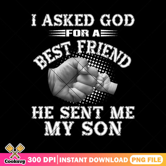 I asked god for a best friend svg, father's day​ png, smartass daughter png