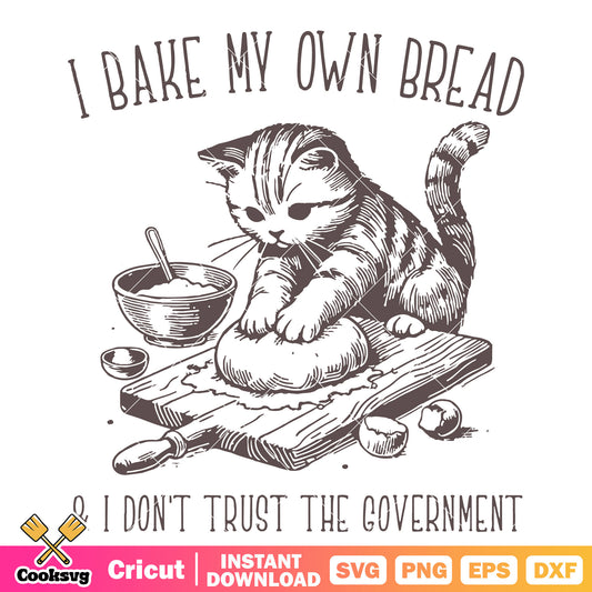 I bake my own bread cat svg, anti goverment quotes​ svg
