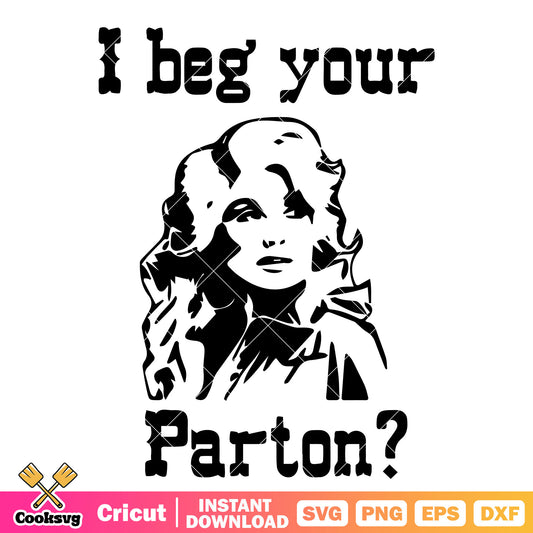 I beg your parton women svg, women quotes​ svg, beg your parton​ svg