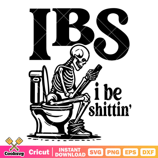 Ibs i be shittin skeleton svg, dad Shit svg, Dad Skeleton Svg
