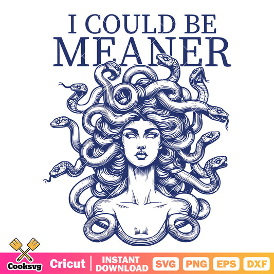 I could be meaner svg, medusa quotes​ svg, trending quotes svg