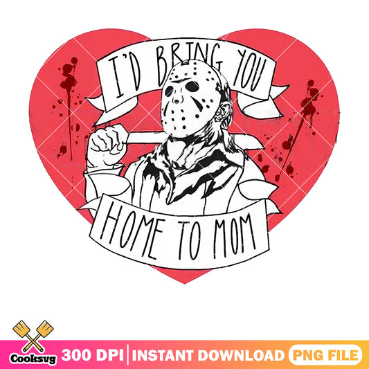 Id bring you home to mom valentine png, horror valentine png