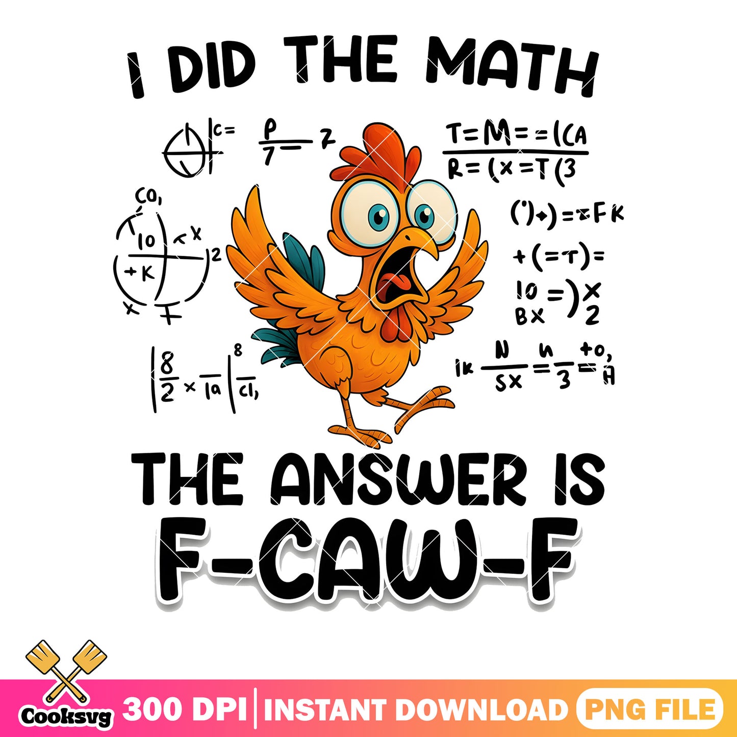 I did the math the answer is png, tiny chicken png, f caw f png