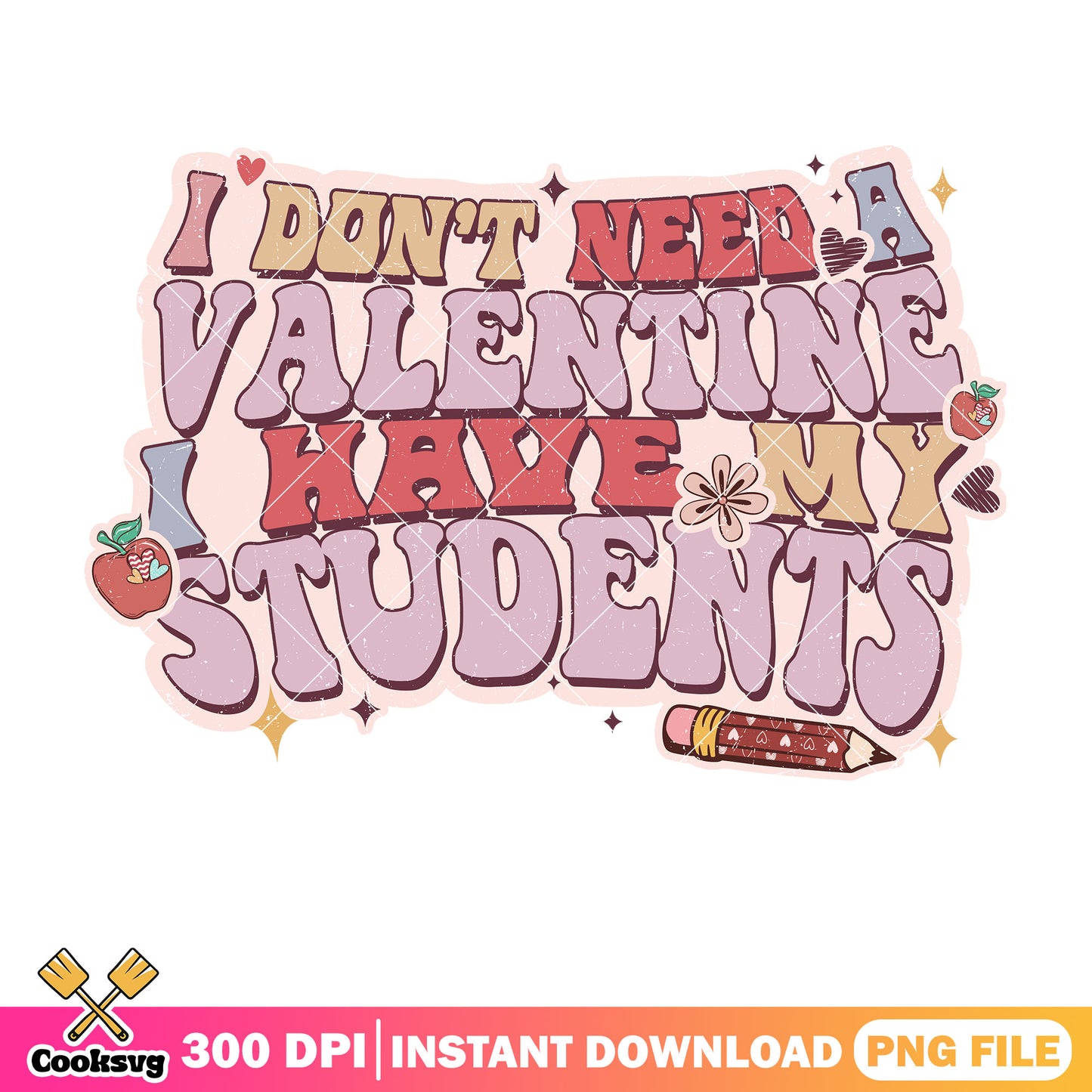 I dont need a valentine teacher png, teacher valentine png