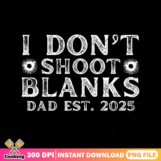 I dont shoot blanks dad 2025 png, new dad​ png, funny fathers day gifts png