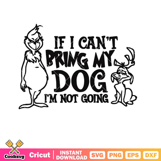 If I Cant Bring My Dog Funny Grinch Max svg, the grinch and the dog svg