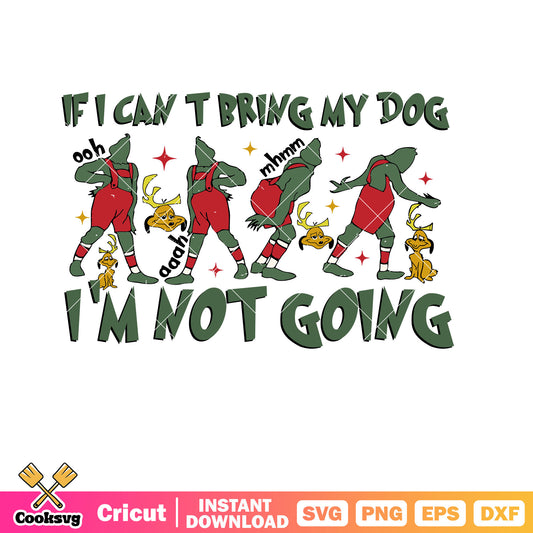 If I Cant Bring My Dog Im Not Going Grinch Max svg, the grinch and the dog svg