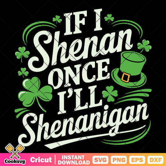 If i shenan once I will shenanigan svg, shenanigan​ svg