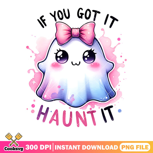 If you got it haunt it png, ​ghost costume png, halloween scary png