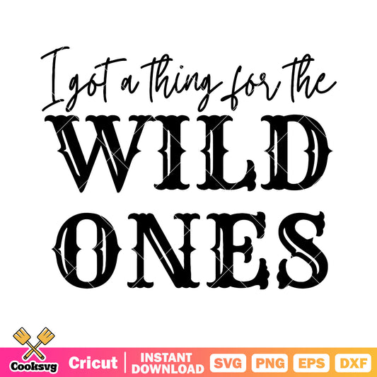 I got a thing for the wild ones svg, wild life svg, one and only svg