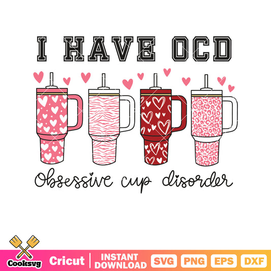 I have ocd obsessive cup disorder svg, stanley valentine svg