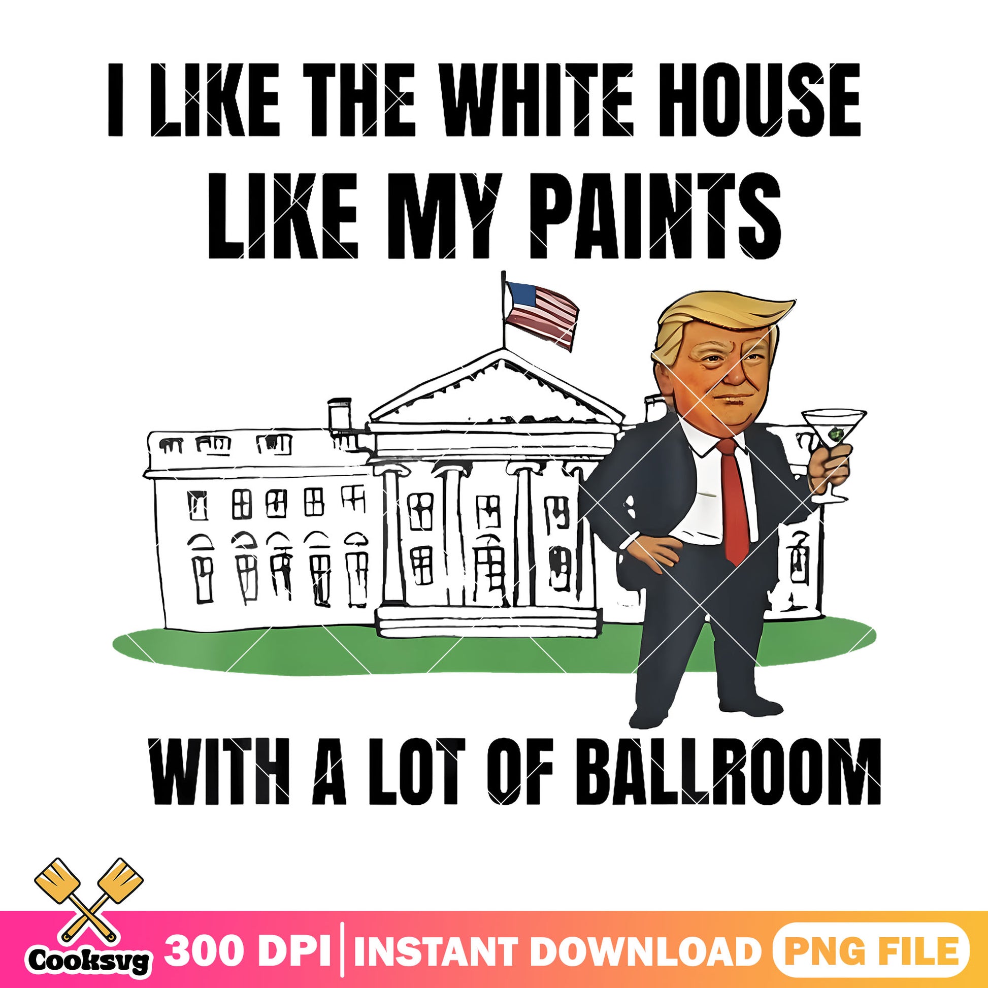 I like the white house like my pants png, donald trump png, america png