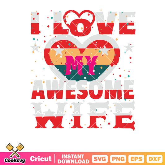 I love my awesome wife text svg, happy valentines wife​ svg, valentine day svg