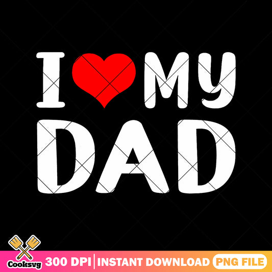 I love my dad png, dad heart​ png, funny fathers day gifts png