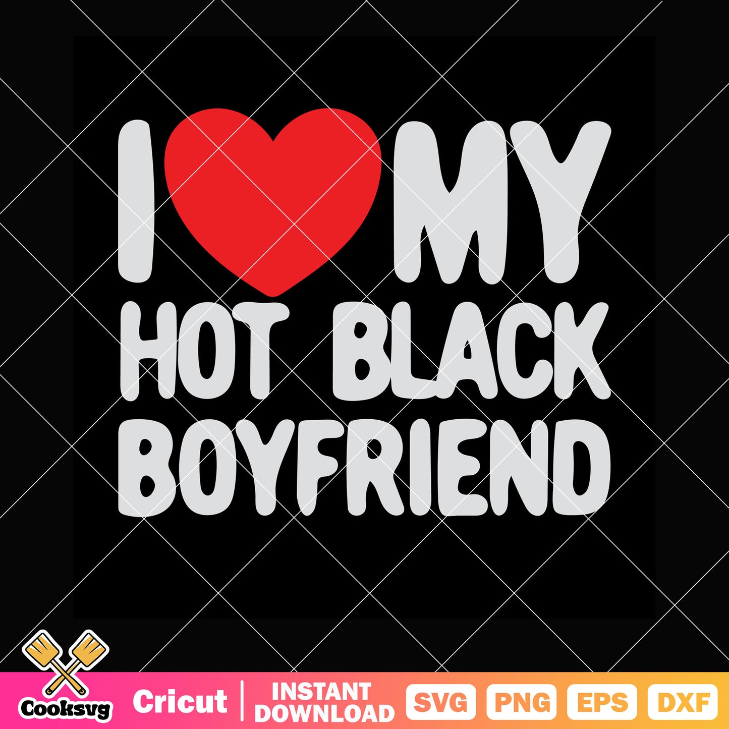 I love my hot black boyfriend valentine svg, valentine quotes​ svg