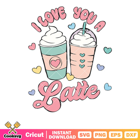 I love you a latte mug valentine svg, coffee mug valentine svg