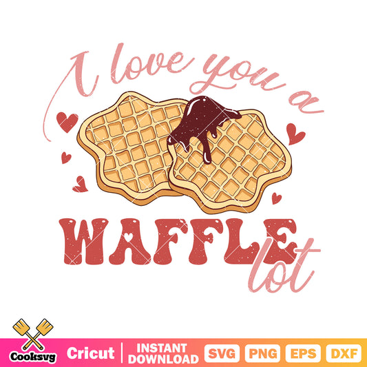 I love you a waffle lot valentine svg, valentine quotes svg