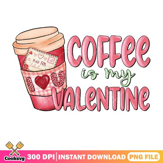 I love you coffee is my valentine png, coffee valentine png