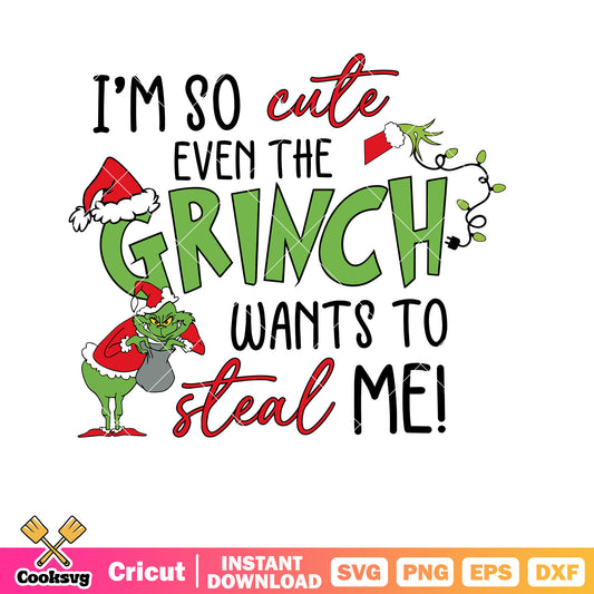 Im So Cute Even The Grinch Wants To Steal Me svg, grinch stole christmas svg