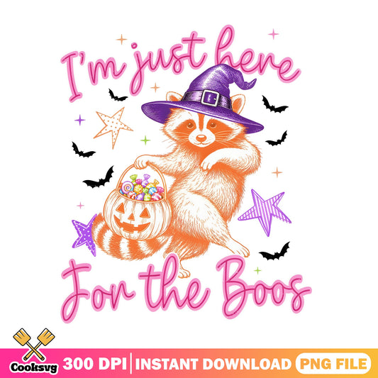Im Just Here For The Boos PNG, Raccoon Halloween PNG, Funny Halloween PNG