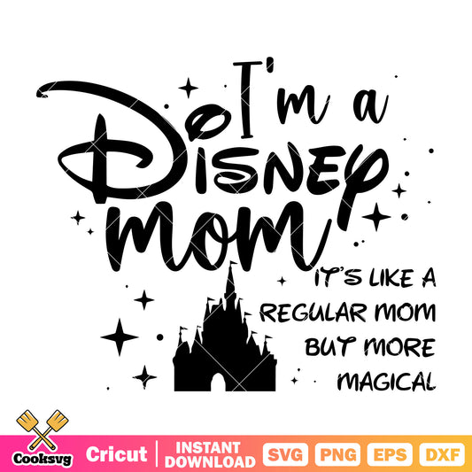 Im a disney mom regular mom svg, disney castle svg, disney mom svg