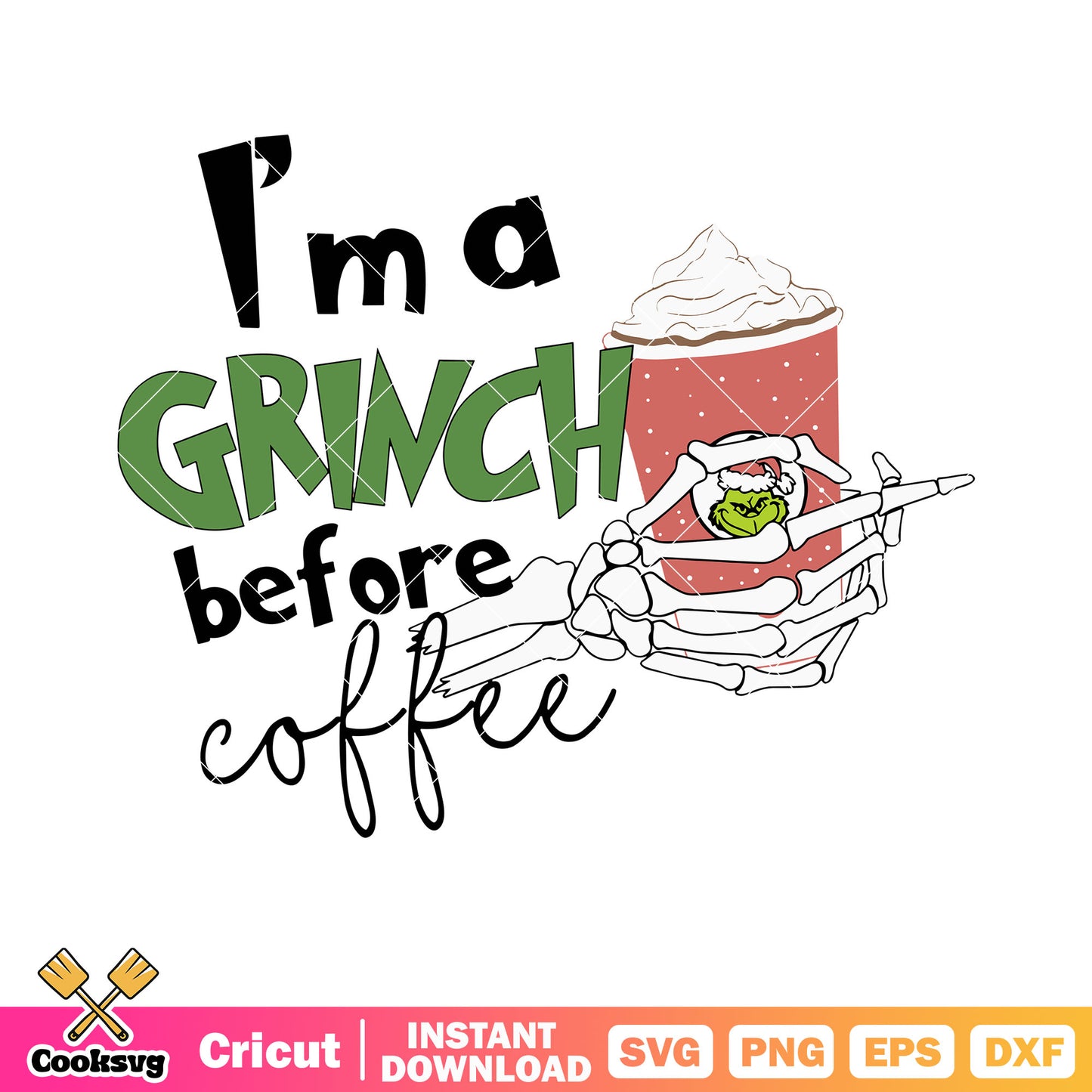 Im a grinch before svg, skeleton hand svg, grinch hot chocolate​ svg