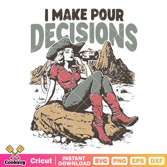 I make pour decisions cowgirl svg, cowgirl quotes​ svg, cowgirl svg