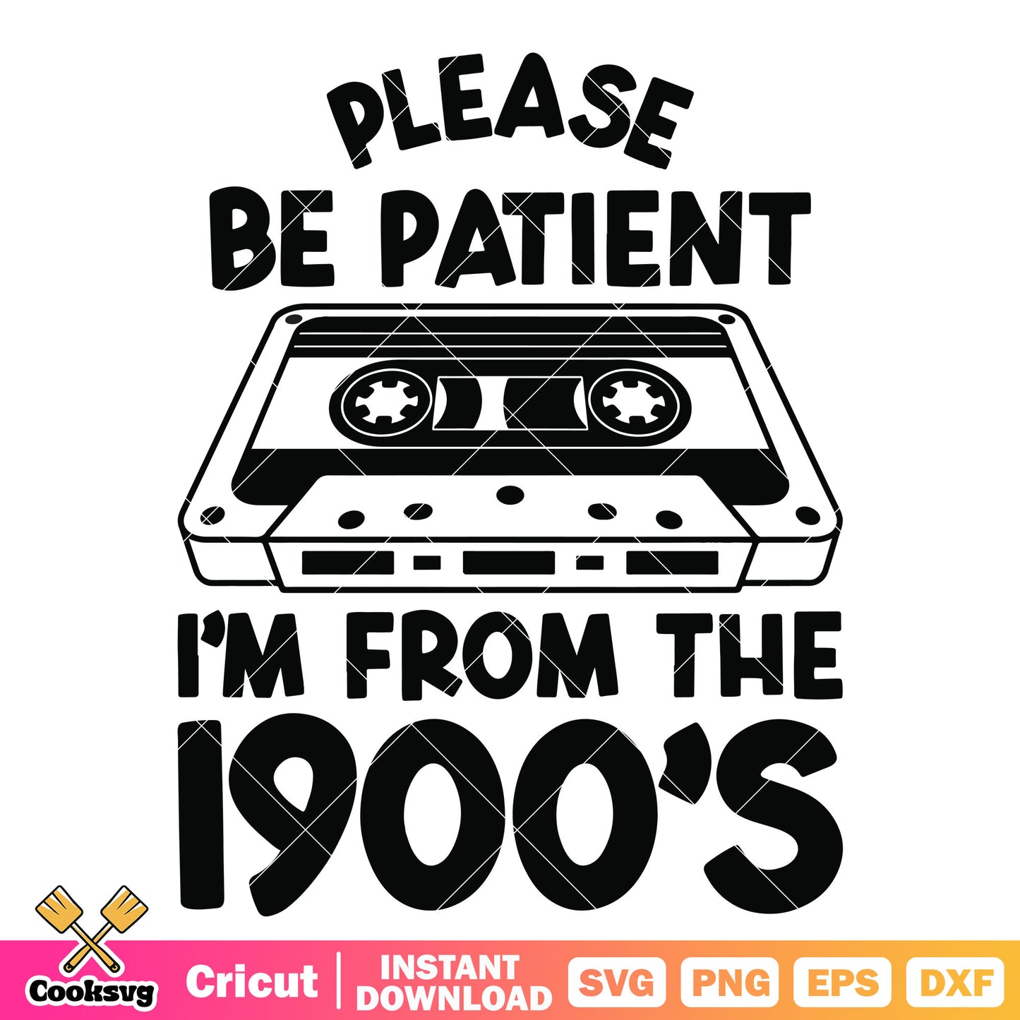 Im from the 1900s svg, songs from 1900s​ svg, 1900s quotes​ svg
