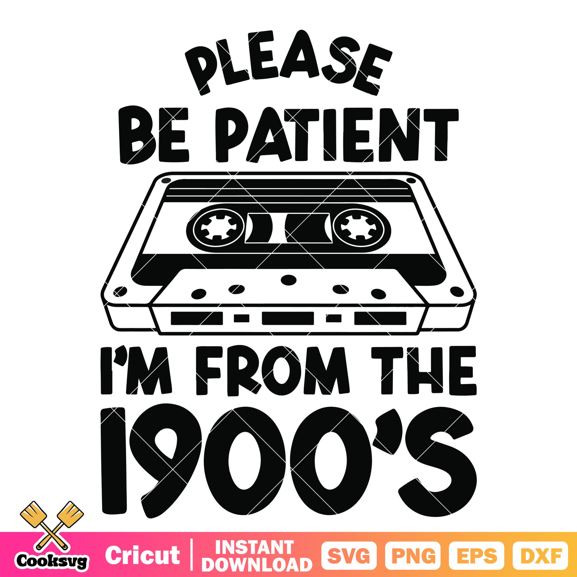 Im from the 1900s svg, songs from 1900s​ svg, 1900s quotes​ svg
