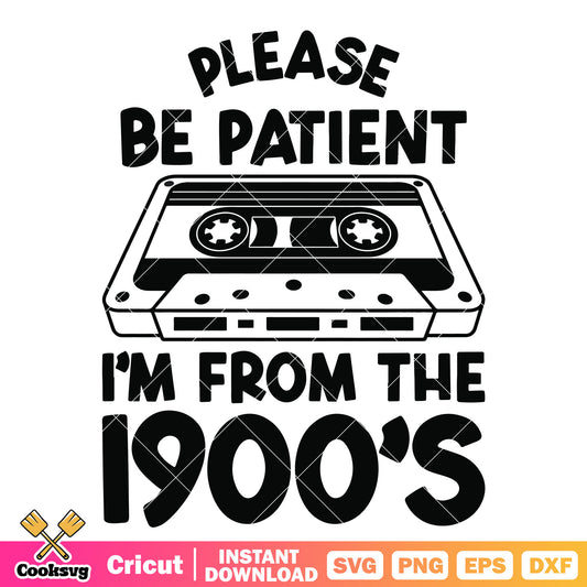 Im from the 1900s svg, songs from 1900s​ svg, 1900s quotes​ svg