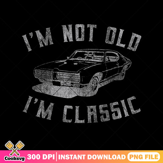 Im not old im classic png, funny dad gifts​ png, father's day png