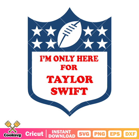 Im only here for taylor swift svg, national football league​ svg