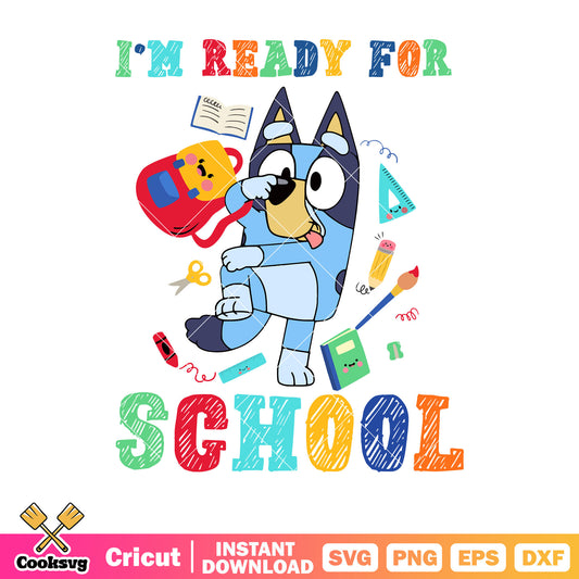 Im ready for school svg, bluey backpack svg, bluey school supplies​ svg