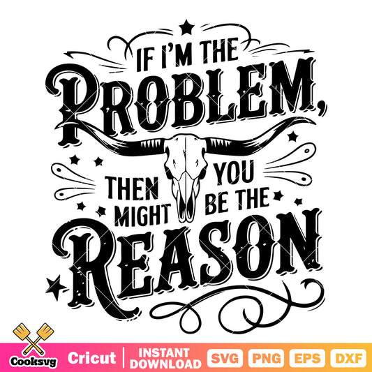 Im the problem be the reason svg, morgan wallen​ svg, morgan wallen quotes​ svg