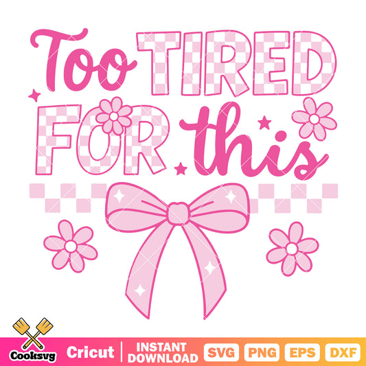 Im too tired for this svg, pink bow tie svg, too tired for this​ svg
