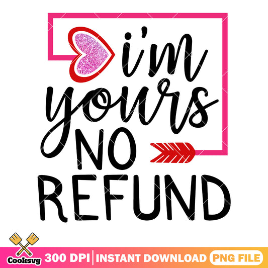Im your no refund png, love vibes png, valentine heart png