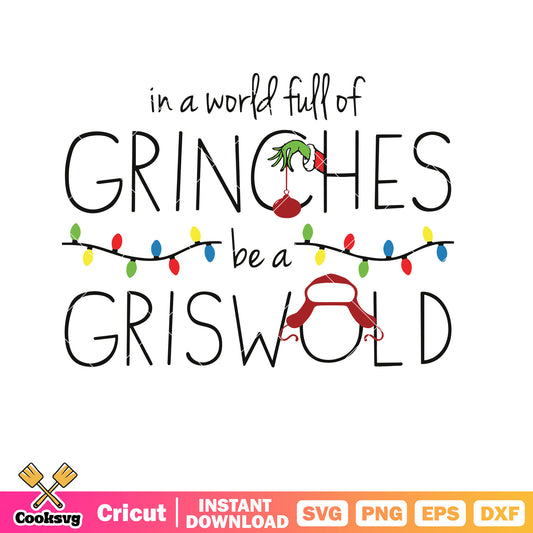 In A World Full Of Grinches Be A Griswold svg file, grinch world​ svg, grinchmas svg