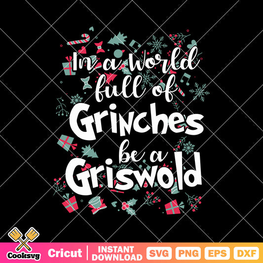 In A World Full Of Grinches Be A Griswold svg, the grinch svg, grinchmas svg