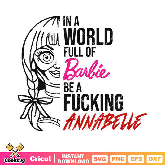 In a world full of barbie be a fucking annablle svg, scary doll svg