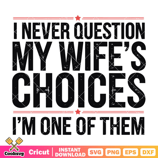 I never question my wife choice svg, love quotes for wife​ svg