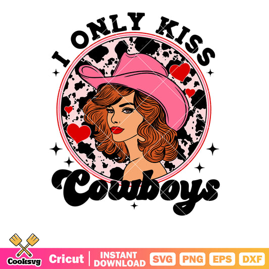 I only kiss cowboys valentine svg, cowboy valentine​ svg