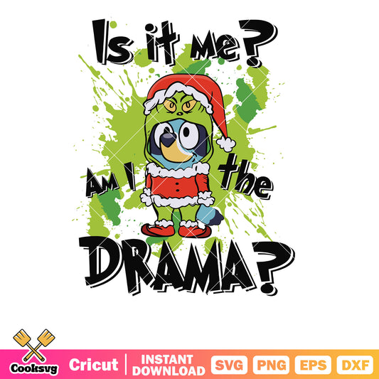 Is It Me Im The Drama Bluey Grinchmas svg, bluey grinch​ svg