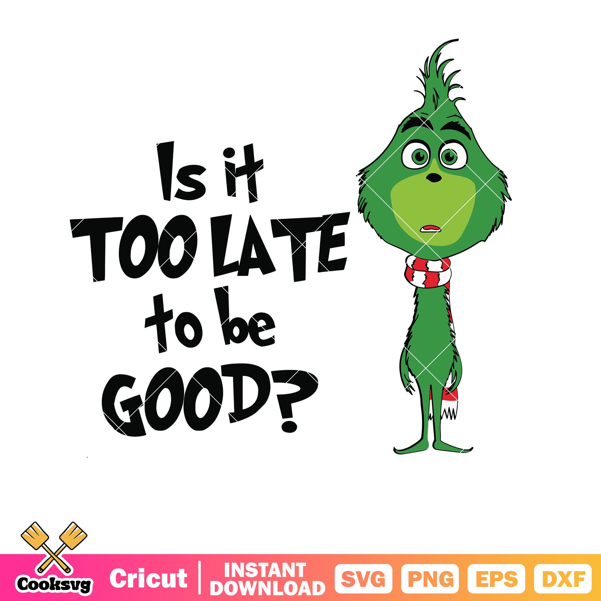 Is It Too Late To Be Good Funny Grinchmas baby svg, grinch baby svg