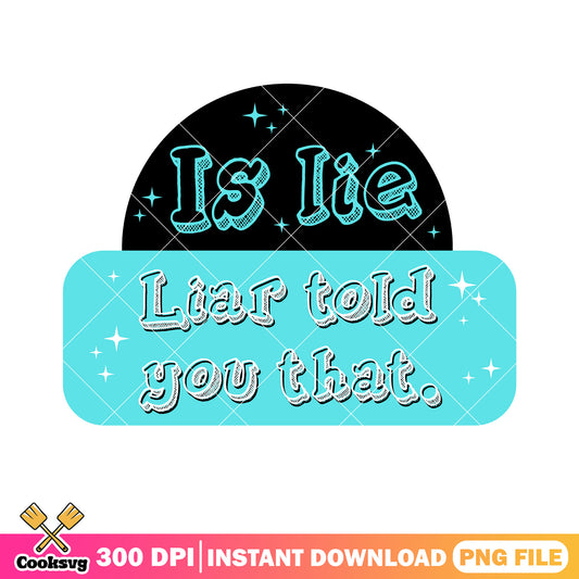 Is lie liear told you that png, heated fans merch png, gay movie png