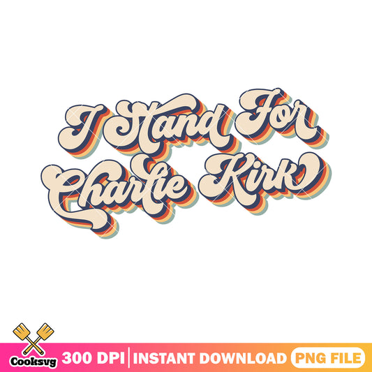 I stand for charlie kirk text png, charlie kirk tribute​ png