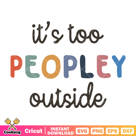 It is too peopley outside svg, too peopley outside​ svg, funny quote svg
