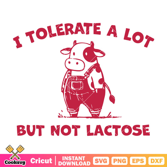 I tolerate a lot but not lactose svg, funny cow quotes​ svg