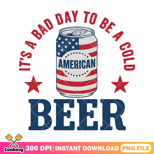 Its a bad day to be a cold beer png, beer quote png, beer america png